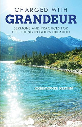 Charged with Grandeur: Sermons and Practices for Delighting in God's Creation, (Paperback)