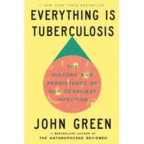 Everything Is Tuberculosis: The History and Persistence of Our Deadliest Infection, (Hardcover)
