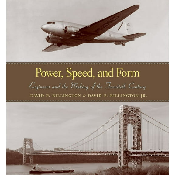 Power, Speed, and Form: Engineers and the Making of the Twentieth Century, (Hardcover)