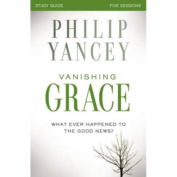 Vanishing Grace Bible Study Guide: Whatever Happened to the Good News?, (Paperback)