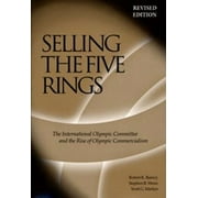 Selling the Five Rings: The Ioc and the Rise of the Olympic Commercialism [Paperback - Used]