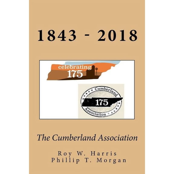 The Cumberland Association: Celebrating 175 Years of Leadership, Ministry and Service (Paperback) by Roy W Harris, Phillip T Morgan