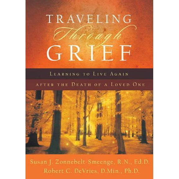 Pre-Owned Traveling Through Grief: Learning to Live Again After the Death of a Loved One (Paperback) 080106676X 9780801066764