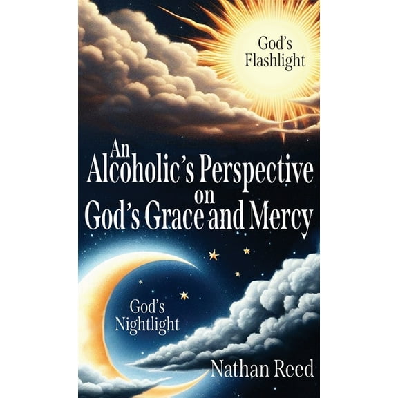 An Alcoholic's Perspective on God's Grace and Mercy, (Hardcover)