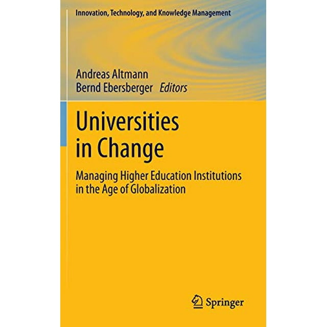 Universities in Change: Managing Higher Education Institutions in the Age of Globalization (Innovation, Technology, and Knowledge Management)