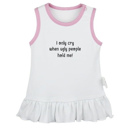 

I only Cry When Ugly People Hold Me Funny Dresses For Baby Newborn Babies Skirts Infant Princess Dress 0-24M Kids Graphic Clothes (White Sleeveless Dresses 0-6 Months)