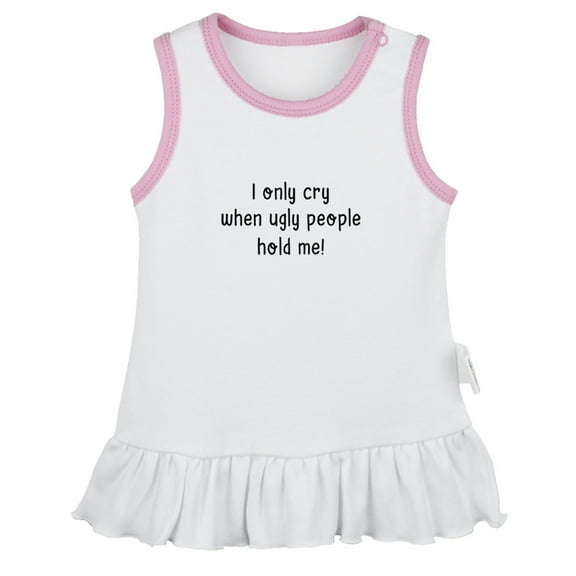 I only Cry When Ugly People Hold Me Funny Dresses For Baby, Newborn Babies Skirts, Infant Princess Dress, 0-24M Kids Graphic Clothes (White Sleeveless Dresses, 0-6 Months)