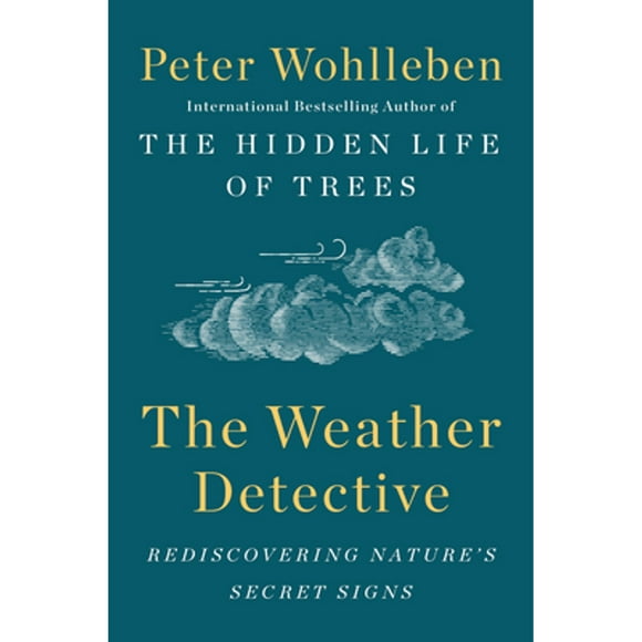 Pre-Owned The Weather Detective: Rediscovering Nature's Secret Signs (Hardcover 9781524743741) by Peter Wohlleben