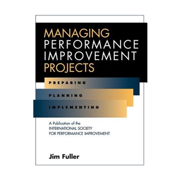 Pre-Owned Managing Performance Improvement Projects: Preparing, Planning, Implementing (Hardcover)