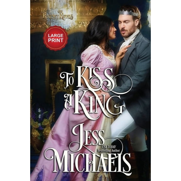 Regency Royals To Kiss a King: Large Print Edition, Book 4, (Paperback)