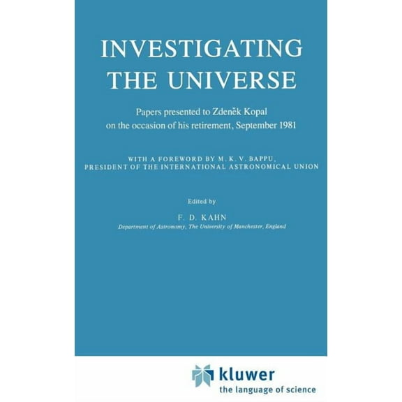 Astrophysics and Space Science Library Investigating the Universe: Papers Presented to Zden?k Kopal on the Occasion of His Retirement, September 1981, Book 91, (Hardcover)