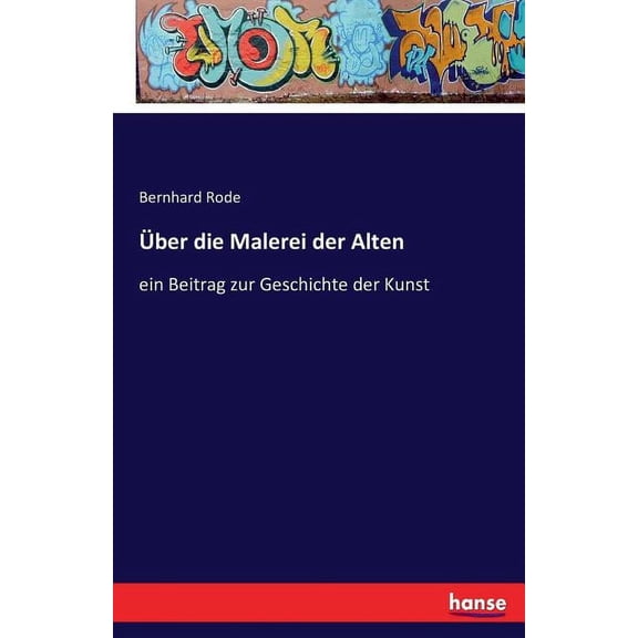 Ãber die Malerei der Alten: ein Beitrag zur Geschichte der Kunst, (Paperback)