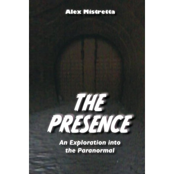 The Presence: An Exploration into the Paranormal, (Paperback)
