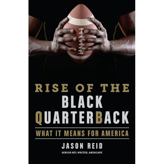 Rise of the Black Quarterback: What It Means for America (Hardcover)