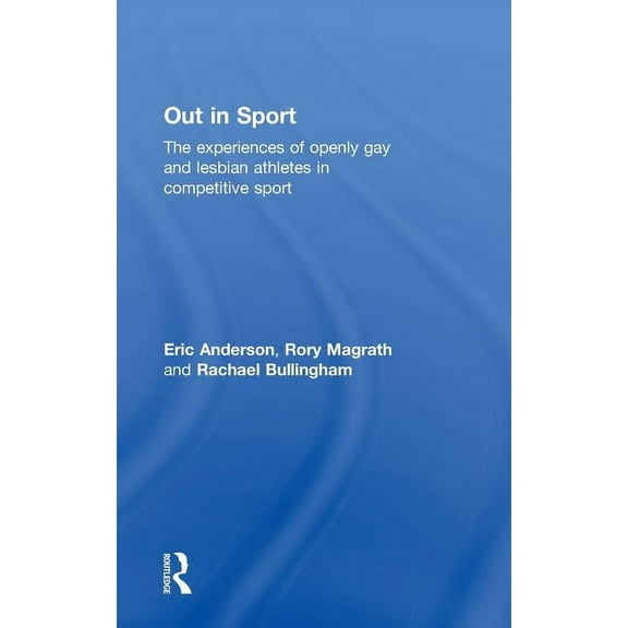 Out in Sport: The experiences of openly gay and lesbian athletes in competitive sport (Hardcover)