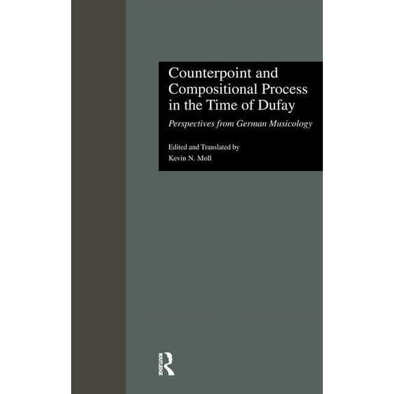 Criticism and Analysis of Early Music Counterpoint and Compositional Process in the Time of Dufay: Perspectives from German Musicology, (Paperback)