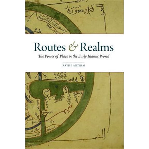 Pre-Owned Routes & Realms: The Power of Place in the Early Islamic World, (Paperback)