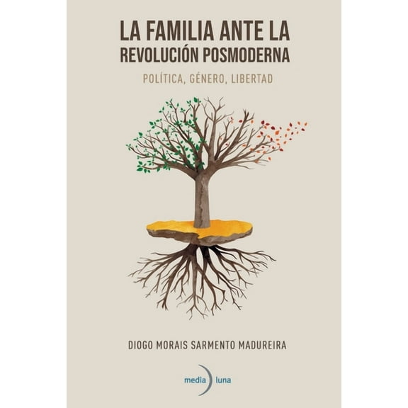 La familia ante la revolución posmoderna. Política, género, libertad (Paperback)