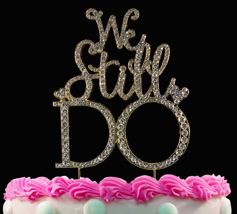 We Still Do Wedding Anniversary Cake Topper Gold Bling Cake Topper