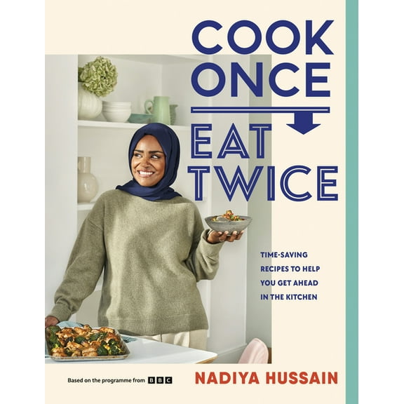 Cook Once, Eat Twice: Time-Saving Recipes to Help You Get Ahead in the Kitchen, (Hardcover)