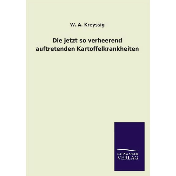Die jetzt so verheerend auftretenden Kartoffelkrankheiten (Paperback)