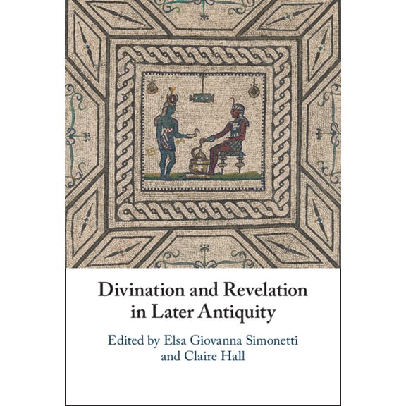 Divination and Revelation in Later Antiquity, (Hardcover)