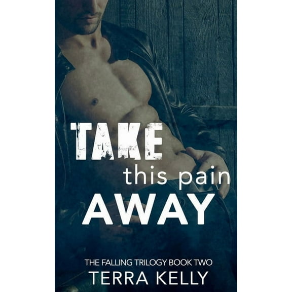 The Falling Trilogy Take This Pain Away, Book 2, (Paperback)