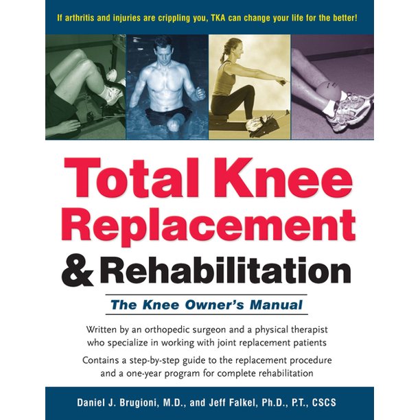 Total Knee Replacement and Rehabilitation The Knee Owner's Manual