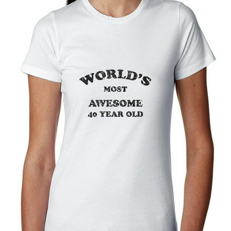 World's Most Awesome 40 Year Old - Birthday Women's Cotton (Best Clothes For 40 Year Old Woman)