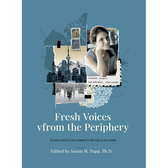 Fresh Voices from the Periphery : Youthful Perspectives of Minorities 100 Years After Trianon (Hardcover)