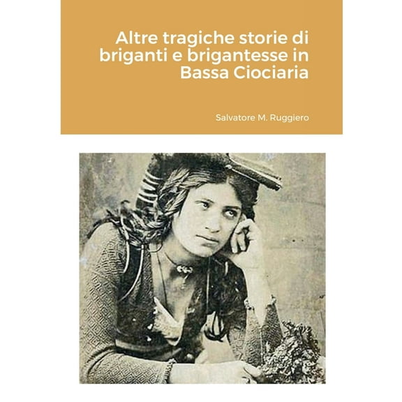 Altre tragiche storie di briganti e brigantesse in Bassa Ciociaria, (Paperback)