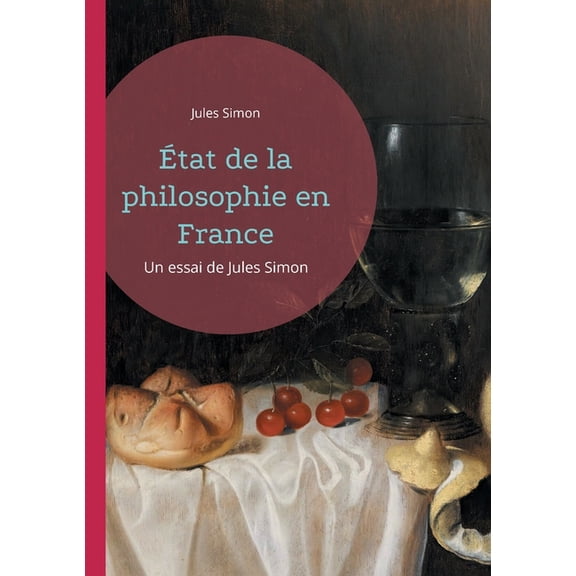 Ãtat de la philosophie en France: Un essai de Jules Simon, (Paperback)