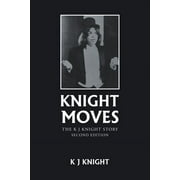Knight Moves : The K J Knight Story Second Edition (Paperback)