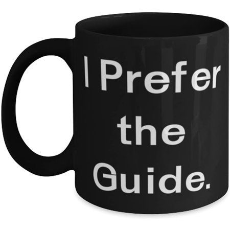 

Novelty Mug Guide Gifts For Men Women I Prefer the Guide Inappropriate Guide Mug Cup From Boss 11 Oz