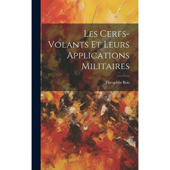 Les Cerfs-Volants Et Leurs Applications Militaires (Hardcover)