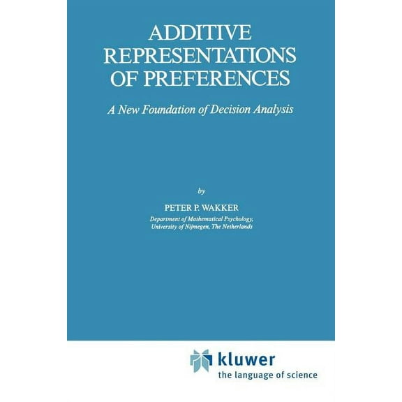 Theory and Decision Library C Additive Representations of Preferences: A New Foundation of Decision Analysis, Book 4, (Paperback)