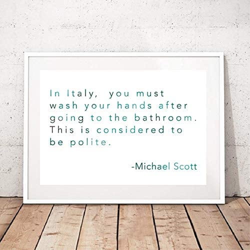 The Office TV Show Poster Michael Scott Quotes Sign, Funny Bathroom Poster, in Italy, You Must Wash Your Hands The Office Fan Art UNFRAMED (11 x 14'') (Large) | Walmart Canada The Office TV Show Poster Michael Scott Quotes Sign, Funny Bathroom Poster, in Italy, You Must Wash Your Hands The Office Fan Art UNFRAMED (11 x 14'') (Large) | Walmart Canada