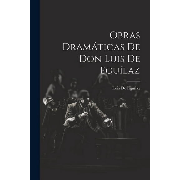 Obras Dramáticas De Don Luis De Eguílaz (Paperback)