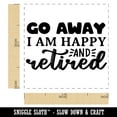 thumbnail image 2 of Go Away I am Happy and Retired Self-Inking Rubber Stamp Ink Stamper - Yellow Ink - Small 1 Inch, 2 of 7