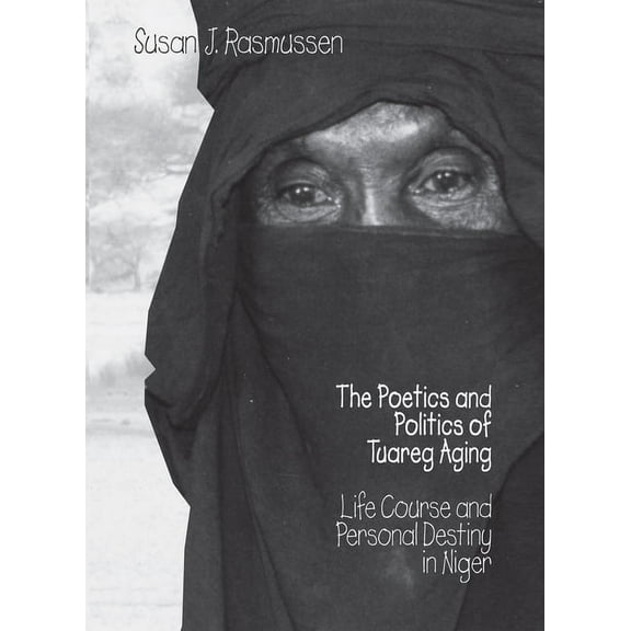 The Poetics and Politics of Tuareg Aging, (Hardcover)