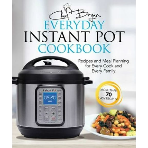 Pre-Owned The Everyday Instant Pot Cookbook: Recipes and Meal Planning for Every Cook and Every (Paperback) by Bryan Woolley