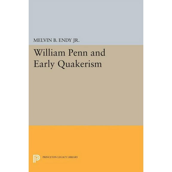 Princeton Legacy Library William Penn and Early Quakerism, Book 1261, (Paperback)