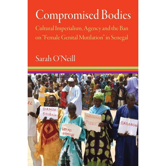 Contemporary Ethnography Compromised Bodies: Cultural Imperialism, Agency, and the Ban on "Female Genital Mutilation" in Senegal, (Hardcover)