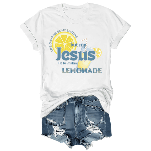 Life Gave Me Some Lemons But My Jesus He Be Making Lemonade Shirt Funny Lemonade Print Tshirt Short Sleeve