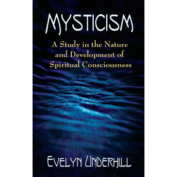 Mysticism : A Study in the Nature and Development of Spiritual Consciousness (Paperback)