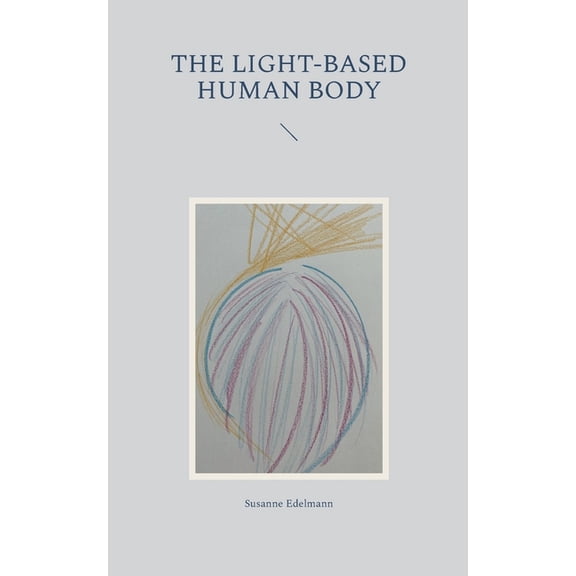 The light-based human body, (Paperback)