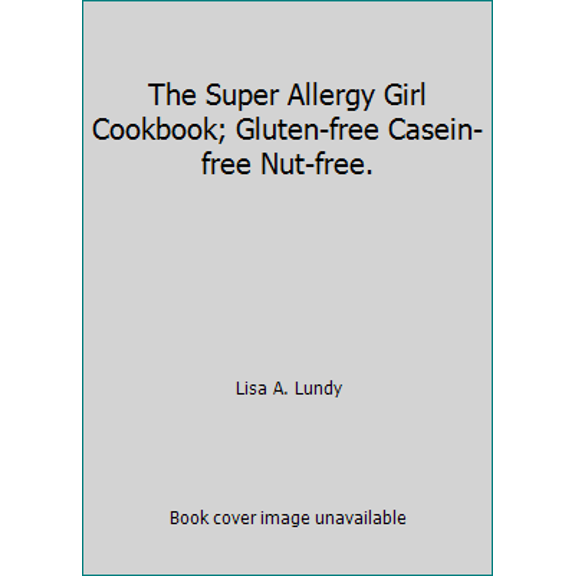 Pre-Owned The Super Allergy Girl Cookbook; Gluten-free Casein-free Nut-free. (Paperback) 0979754208 9780979754203