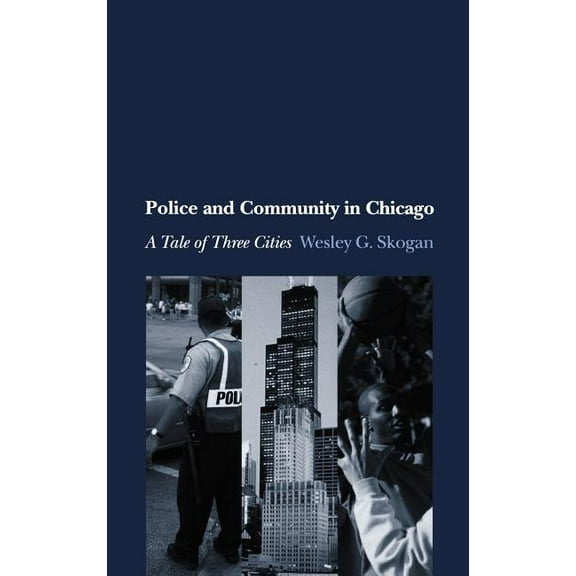 Studies in Crime and Public Policy Police and Community in Chicago: A Tale of Three Cities, (Hardcover)