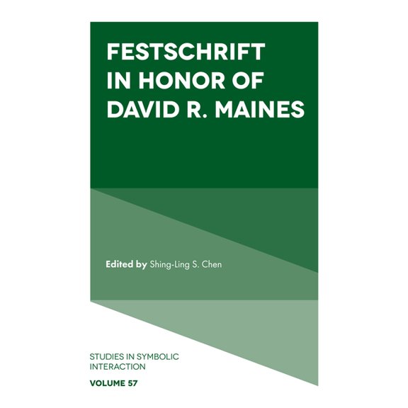 Studies in Symbolic Interaction Festschrift in Honor of David R. Maines, Book 57, (Hardcover)