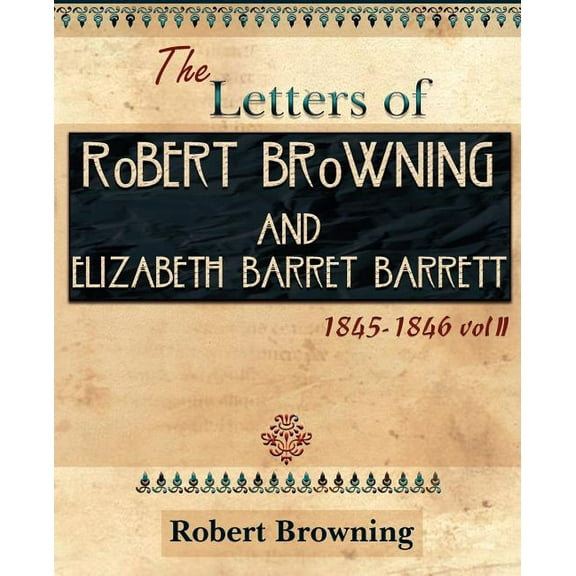 The Letters of Robert Browning and Elizabeth Barret Barrett 1845-1846 Vol II (1899) (Paperback)